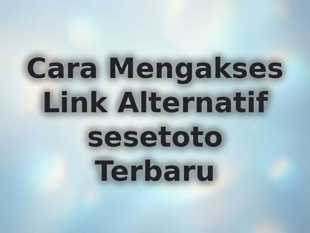 Cara Mengakses Link Alternatif sesetoto Terbaru